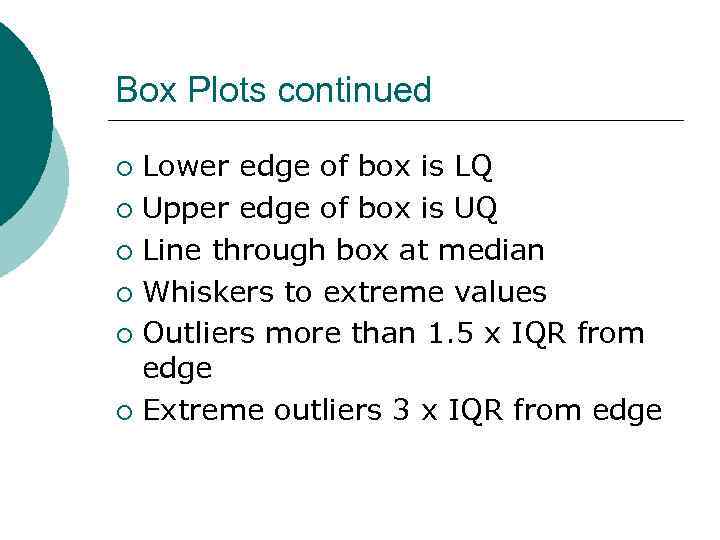 Box Plots continued Lower edge of box is LQ ¡ Upper edge of box
