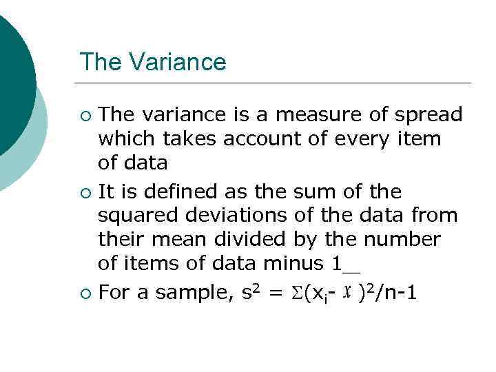 The Variance The variance is a measure of spread which takes account of every