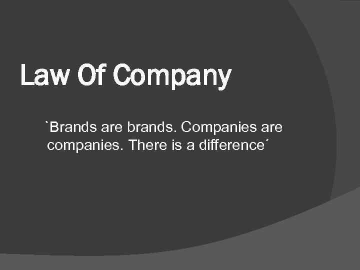 Law Of Company `Brands are brands. Companies are companies. There is a difference´ 