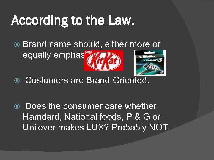 According to the Law. Brand name should, either more or equally emphasized. Customers are