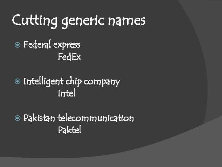 Cutting generic names Federal express Fed. Ex Intelligent chip company Intel Pakistan telecommunication Paktel