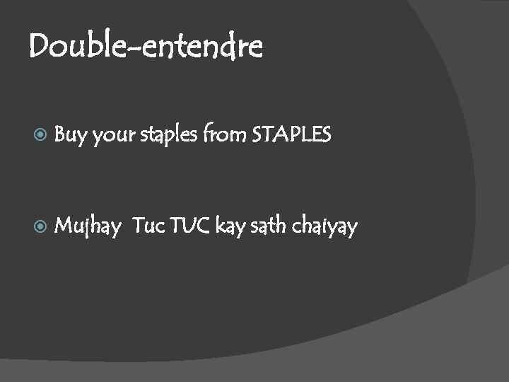 Double-entendre Buy your staples from STAPLES Mujhay Tuc TUC kay sath chaiyay 