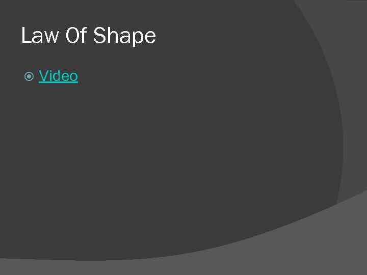 Law Of Shape Video 