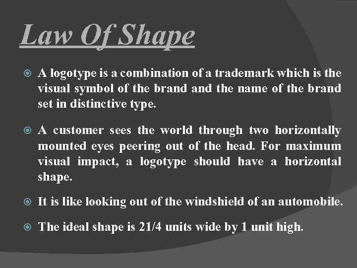 Law Of Shape A logotype is a combination of a trademark which is the