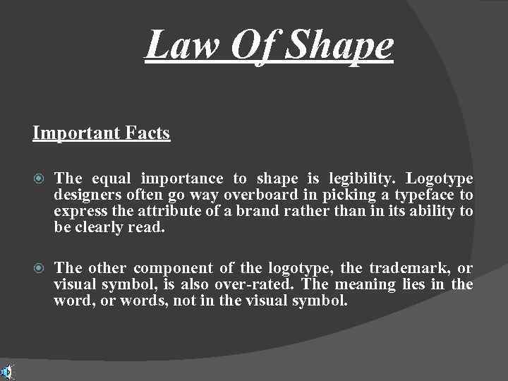 Law Of Shape Important Facts The equal importance to shape is legibility. Logotype designers