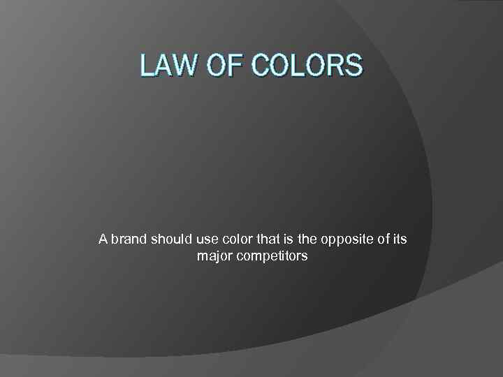 LAW OF COLORS A brand should use color that is the opposite of its