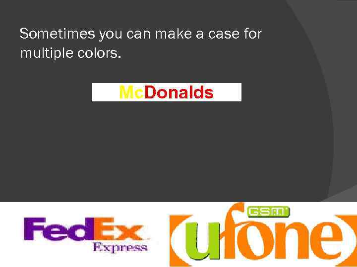 Sometimes you can make a case for multiple colors. Mc. Donalds 