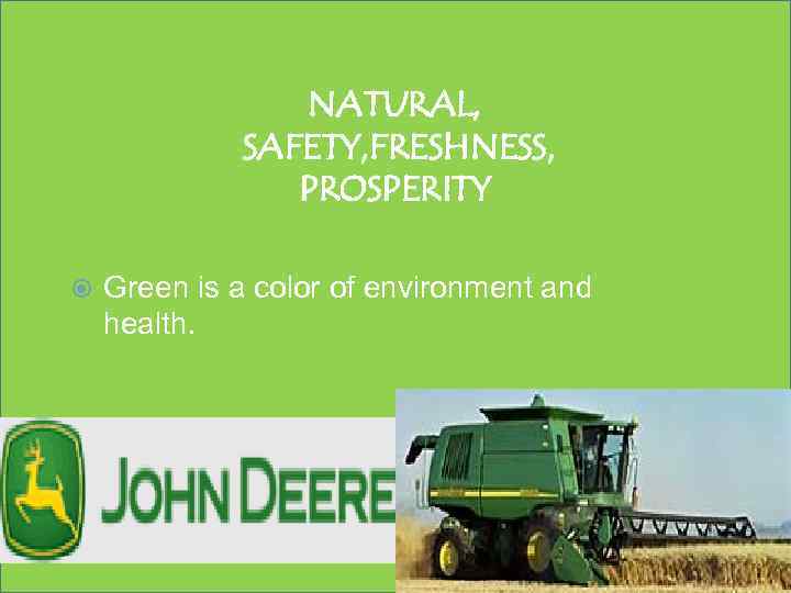 NATURAL, SAFETY, FRESHNESS, PROSPERITY Green is a color of environment and health. 