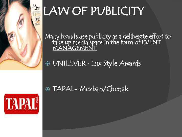 LAW OF PUBLICITY Many brands use publicity as a deliberate effort to take up