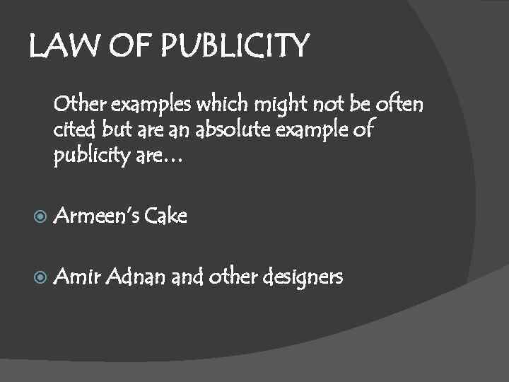 LAW OF PUBLICITY Other examples which might not be often cited but are an