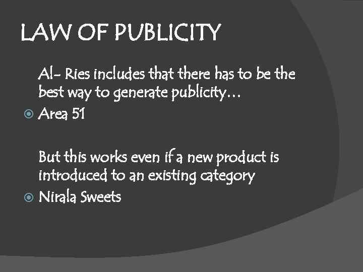 LAW OF PUBLICITY Al- Ries includes that there has to be the best way