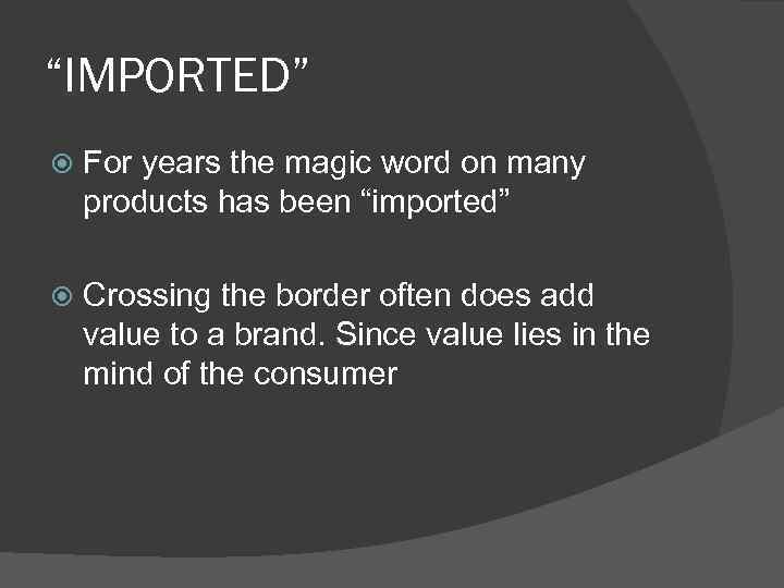 “IMPORTED” For years the magic word on many products has been “imported” Crossing the