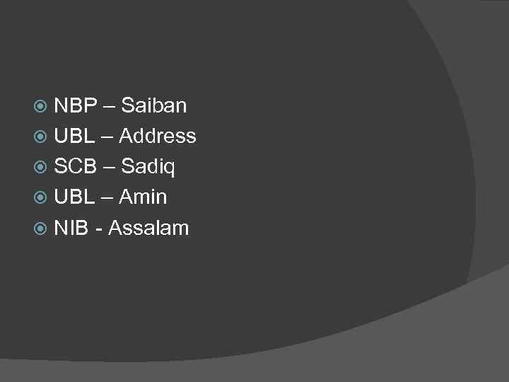 NBP – Saiban UBL – Address SCB – Sadiq UBL – Amin NIB -