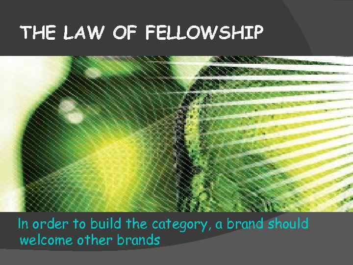 THE LAW OF FELLOWSHIP In order to build the category, a brand should welcome