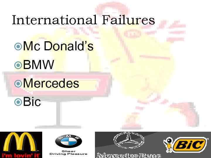 International Failures Mc Donald’s BMW Mercedes Bic 