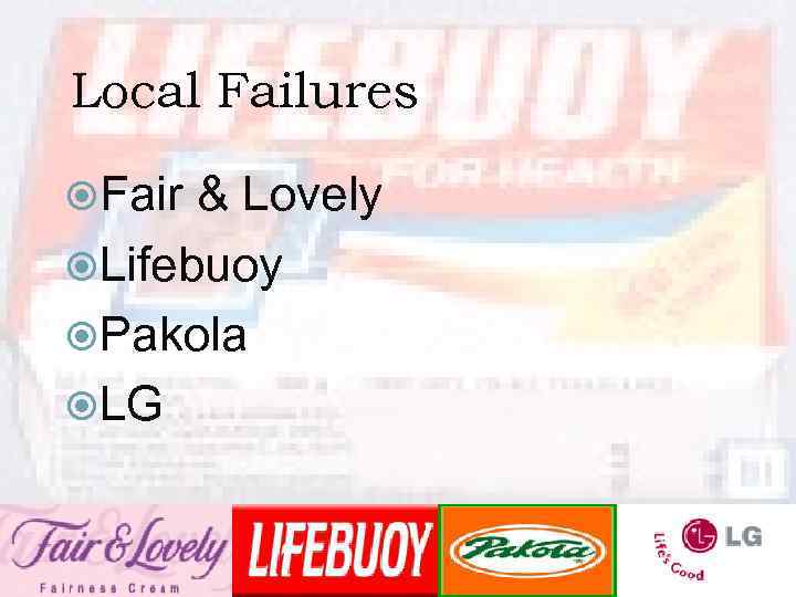 Local Failures Fair & Lovely Lifebuoy Pakola LG 