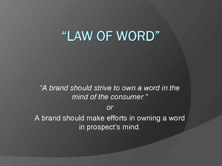 “LAW OF WORD” “A brand should strive to own a word in the mind