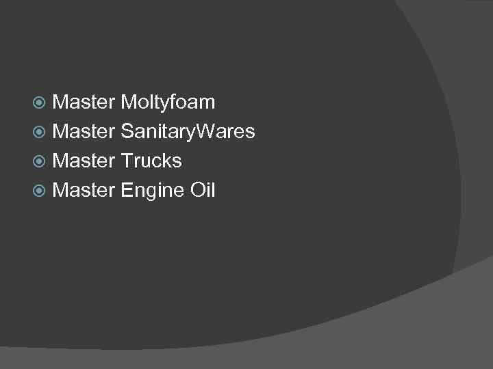 Master Moltyfoam Master Sanitary. Wares Master Trucks Master Engine Oil 