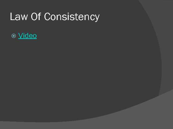 Law Of Consistency Video 