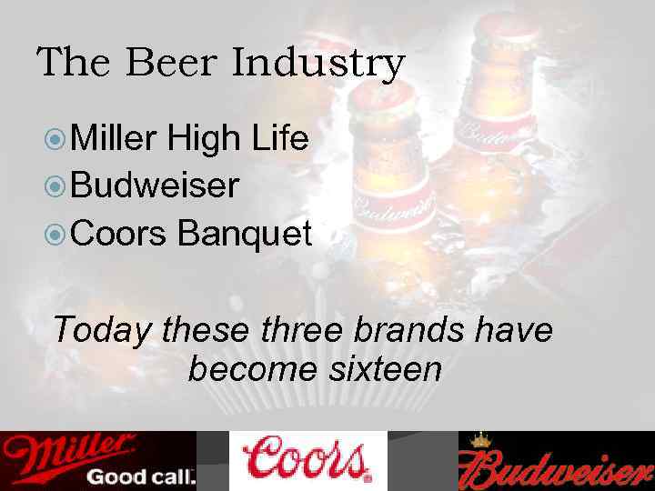 The Beer Industry Miller High Life Budweiser Coors Banquet Today these three brands have