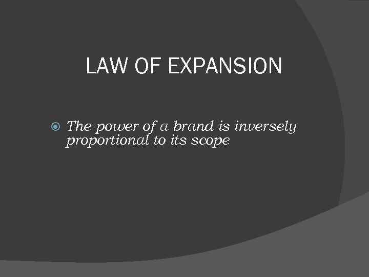 LAW OF EXPANSION The power of a brand is inversely proportional to its scope