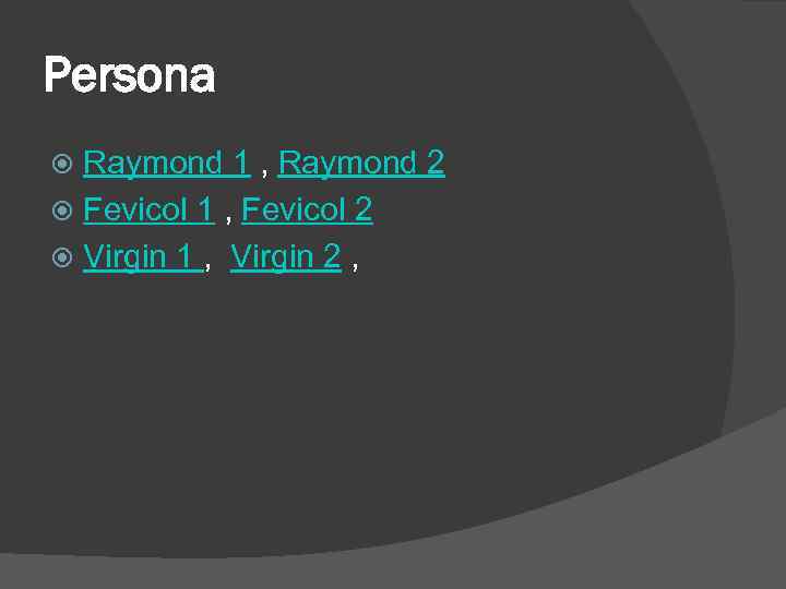 Persona Raymond 1 , Raymond 2 Fevicol 1 , Fevicol 2 Virgin 1 ,