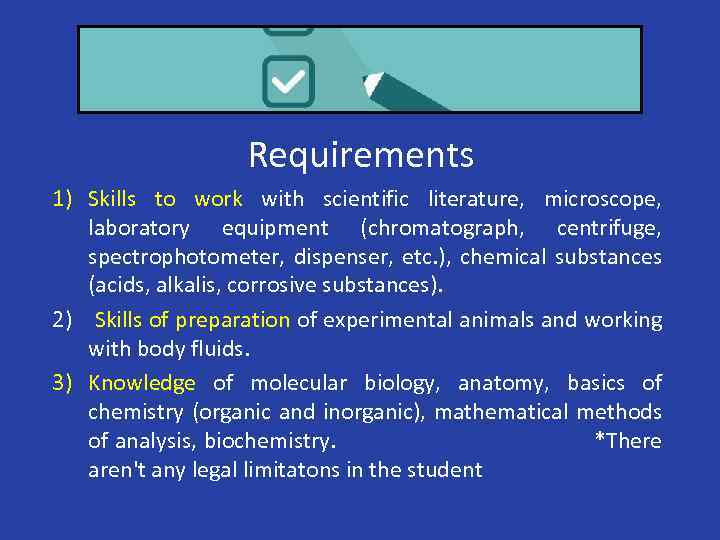 Requirements 1) Skills to work with scientific literature, microscope, laboratory equipment (chromatograph, centrifuge, spectrophotometer,