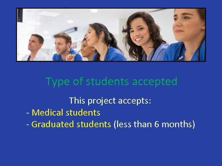 Type of students accepted This project accepts: - Medical students - Graduated students (less