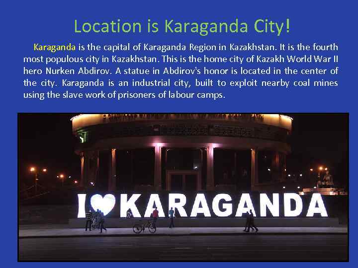 Location is Karaganda City! Karaganda is the capital of Karaganda Region in Kazakhstan. It