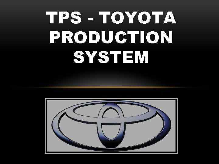 TPS - TOYOTA PRODUCTION SYSTEM 