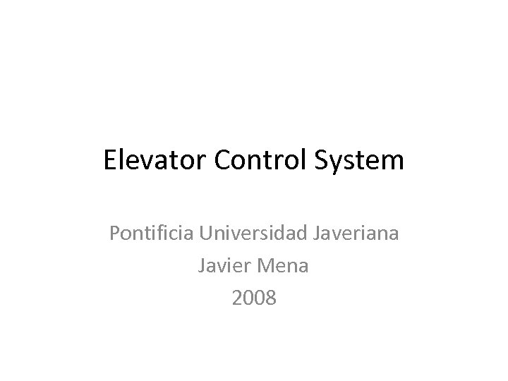 Elevator Control System Pontificia Universidad Javeriana Javier Mena 2008 