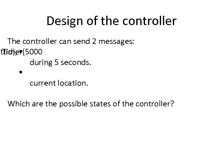 Design of the controller The controller can send 2 messages: rttimer(5000 Tid), § during