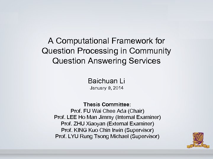 A Computational Framework for Question Processing in Community Question Answering Services Baichuan Li January