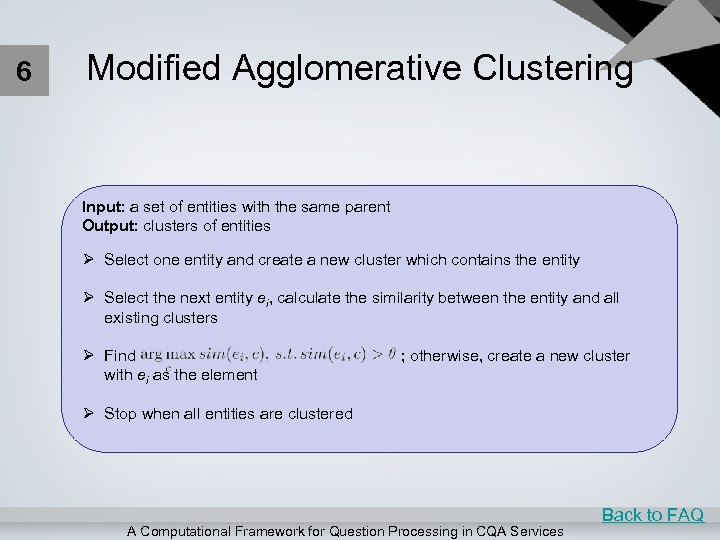 6 Modified Agglomerative Clustering Input: a set of entities with the same parent Output: