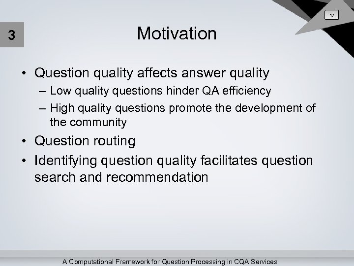 17 3 Motivation • Question quality affects answer quality – Low quality questions hinder