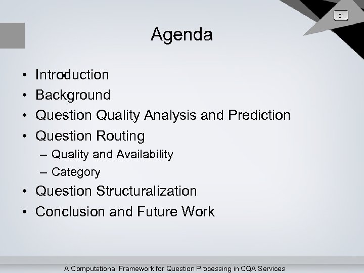 01 Agenda • • Introduction Background Question Quality Analysis and Prediction Question Routing –