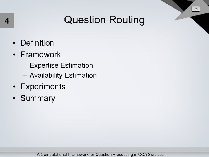 38 Question Routing 4 • Definition • Framework – Expertise Estimation – Availability Estimation