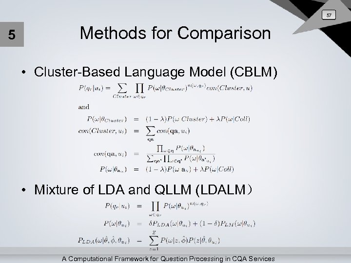 57 5 Methods for Comparison • Cluster-Based Language Model (CBLM) • Mixture of LDA