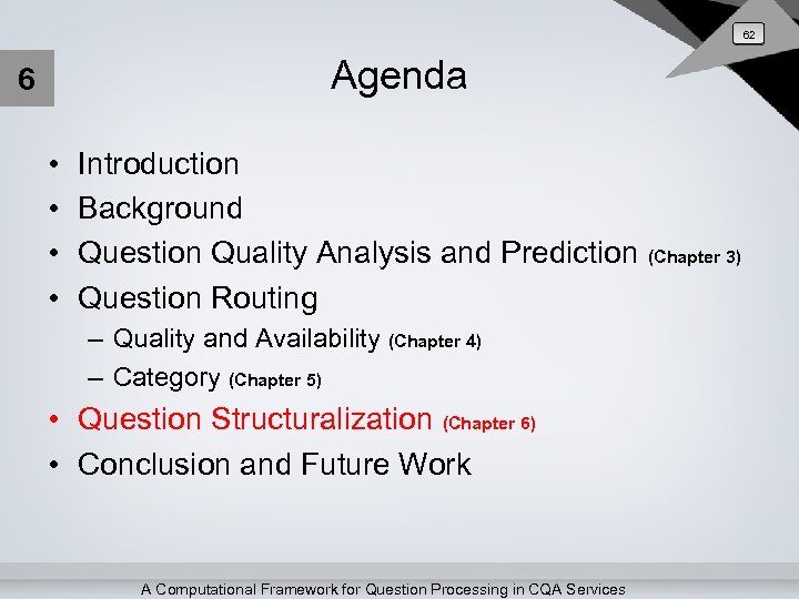 62 Agenda 6 • • Introduction Background Question Quality Analysis and Prediction (Chapter 3)