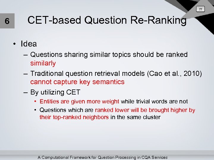 77 6 CET-based Question Re-Ranking • Idea – Questions sharing similar topics should be