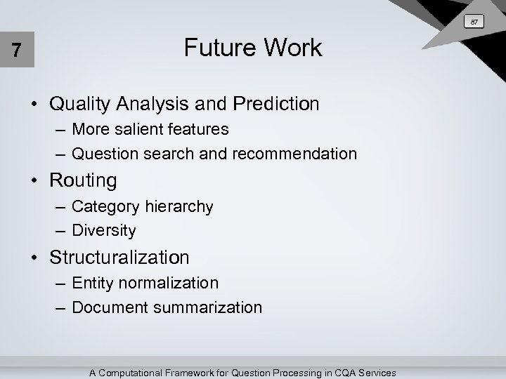 87 Future Work 7 • Quality Analysis and Prediction – More salient features –