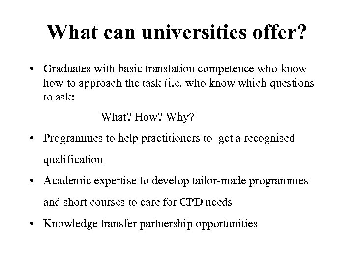 What can universities offer? • Graduates with basic translation competence who know how to