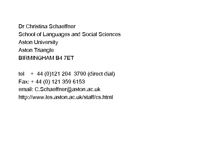 Dr Christina Schaeffner School of Languages and Social Sciences Aston University Aston Triangle BIRMINGHAM