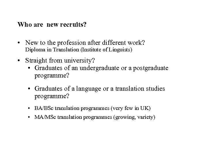 Who are new recruits? • New to the profession after different work? Diploma in