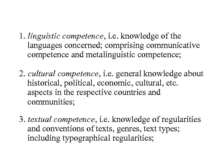 1. linguistic competence, i. e. knowledge of the languages concerned; comprising communicative competence and