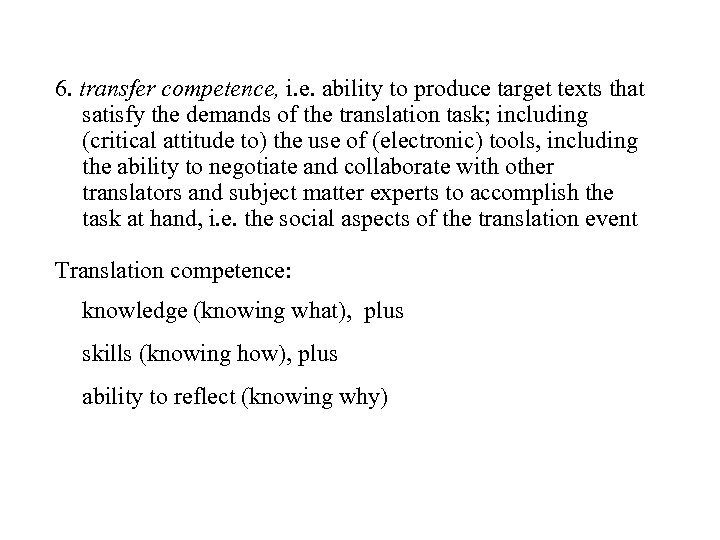 6. transfer competence, i. e. ability to produce target texts that satisfy the demands