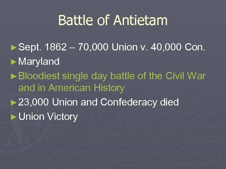 Battle of Antietam ► Sept. 1862 – 70, 000 Union v. 40, 000 Con.