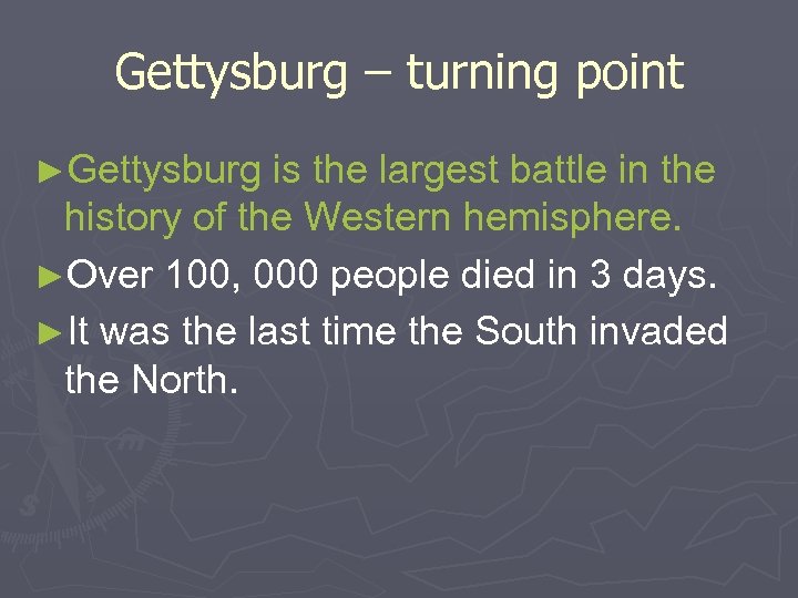 Gettysburg – turning point ►Gettysburg is the largest battle in the history of the