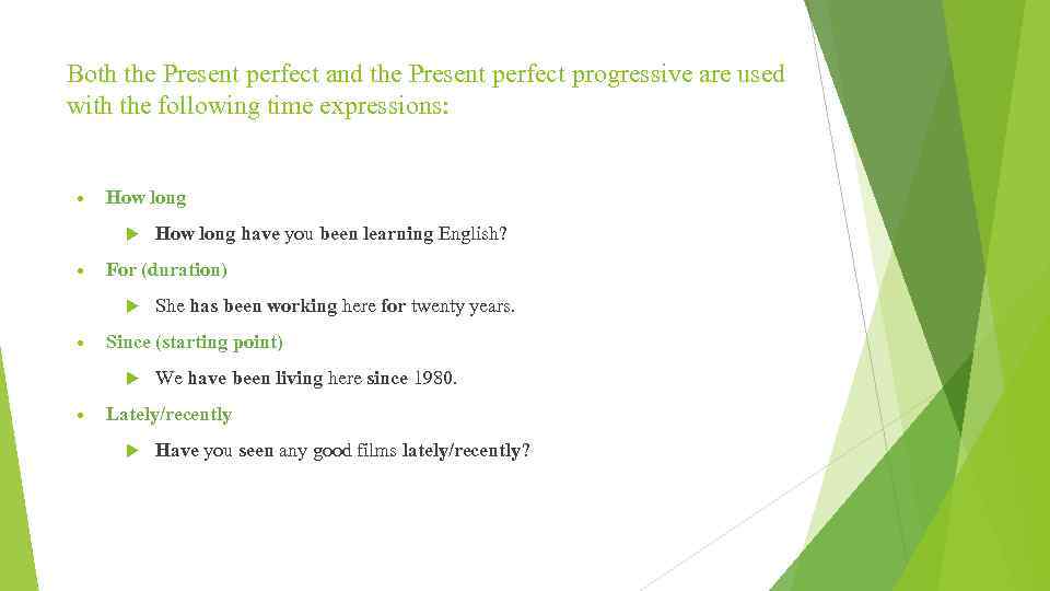 Both the Present perfect and the Present perfect progressive are used with the following