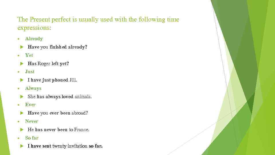 The Present perfect is usually used with the following time expressions: Already Have you
